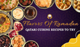 Flavors of Ramadan - Qatari Cuisine Recipes to Try